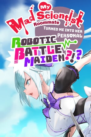 Скачать My Mad Scientist Roommate Turned Me Into Her Personal Robotic Battle Maiden?!?