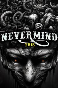 Скачать Nevermind This