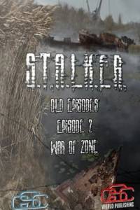 Скачать Сталкер: Shadow of Chernobyl - Old Episodes. Episode 2. War of Zone