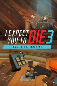 Скачать I Expect You To Die 3: Cog in the Machine
