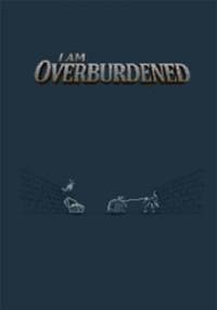 Скачать I Am Overburdened