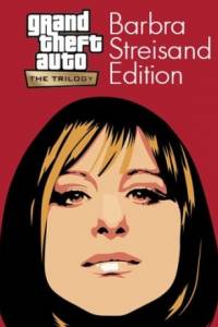 Скачать Grand Theft Auto: The Trilogy - The Definitive Barbra Streisand Edition