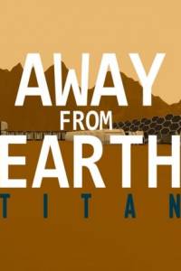 Скачать Away From Earth: Titan
