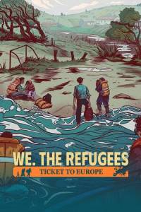 Скачать We. The Refugees: Ticket to Europe