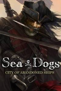 Скачать Sea Dogs: City of Abandoned Ships