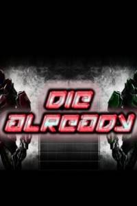 Скачать Die Already