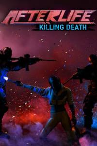 Скачать AFTERLIFE: KILLING DEATH