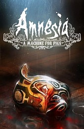 Amnesia: A Machine for Pigs