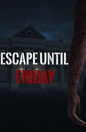 Escape until Friday