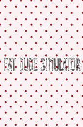 Fat Dude Simulator