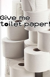 Give me toilet paper!