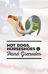 Hot Dogs, Horseshoes and Hand Grenades