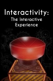 Interactivity: The Interactive Experience