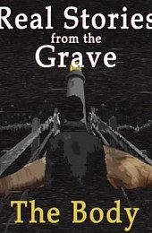 Real Stories from the Grave: The Body