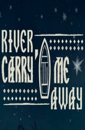 River, Carry Me Away