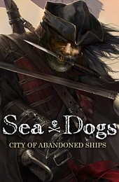 Sea Dogs: City of Abandoned Ships