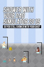 Shower With Your Dad Simulator 2015: Do You Still Shower With Your Dad