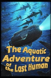 The Aquatic Adventure of the Last Human