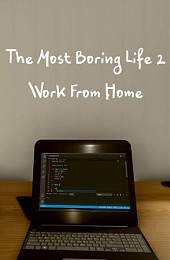 The Most Boring Life Ever 2 - Work From Home